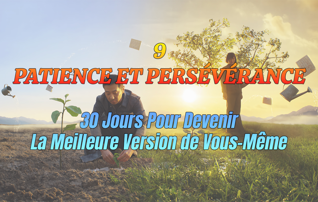 9 – Patience Et Persévérance